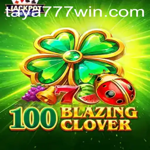 Unveiling 100BlazingClover: An Exciting Gaming Experience with TAYA777